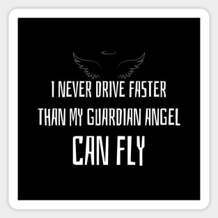 I never drive faster, than my Guardian Angel can fly Sticker